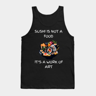 Sushi is not a food, It's a work of art Tank Top